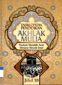 Ensiklopedia Pendidikan Akhlak Mulia (Jilid 10)