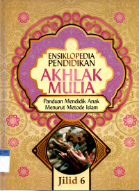 Ensiklopedia Pendidikan Akhlak Mulia (Jilid 6)