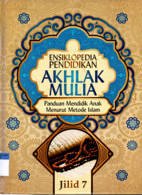 Ensiklopedia Pendidikan Akhlak Mulia (Jilid 7)