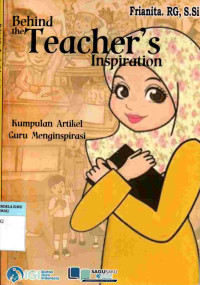 Behind the Teacher's Inspiration (Kumpulan Artikel Guru Mengisnpirasi)