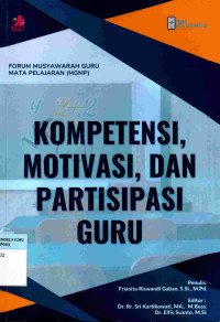 Kompetensi, Motivasi, dan Partisipasi Guru
(Forum Musyawarah Guru Mata Pelajaran(MGMP))