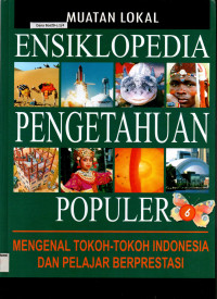 Muatan Lokal : Ensiklopedia Pengetahuan populer Jilid 6