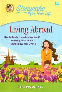 Image of Storycake for your life : Living Abroad (Kisah-Kisah Seru dan Inspiratif tentang suka duka tinggal di Negeri orang)