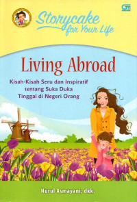 Storycake for your life : Living Abroad (Kisah-Kisah Seru dan Inspiratif tentang suka duka tinggal di Negeri orang)