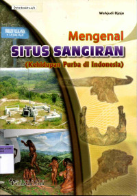 Mengenal Situs Sangiran (Kehidupan Purba di Indonesia)